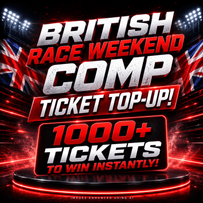 99P: BRITISH RACE WEEKEND COMP TICKET TOP UP! 1000+ TICKETS TO WIN!